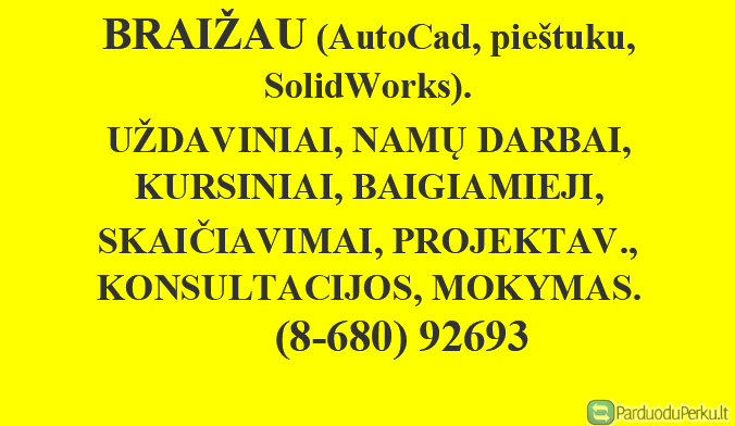 BRĖŽINIAI (pieštuku,  AutoCAD, SolidWorks) ir SKAIČIAVIMAI