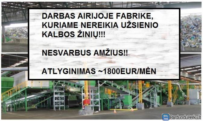 DARBAS AIRIJOJE RŪŠIAVIMO FABRIKE.SKUBUS IŠVYKIMAS