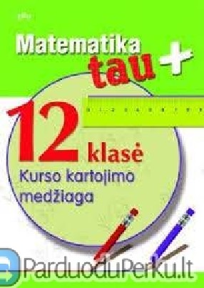 Matematikos 12 klasės kurso kartojimo medžiaga