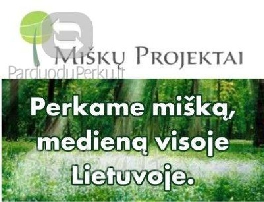 "MIŠKŲ PROJEKTAI" 867641155 PERKA MIŠKĄ GERA KAINA