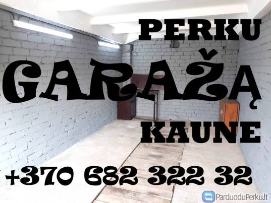PERKU GARAŽĄ KAUNE. Rajonas nesvarbu.