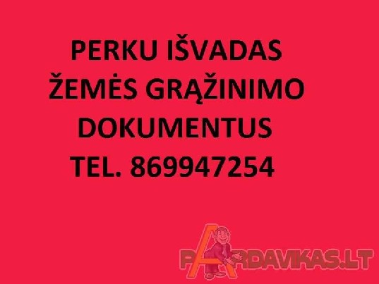 PERKU IŠVADAS  žemės grąžinimo dokumentus tel.8 699 47254